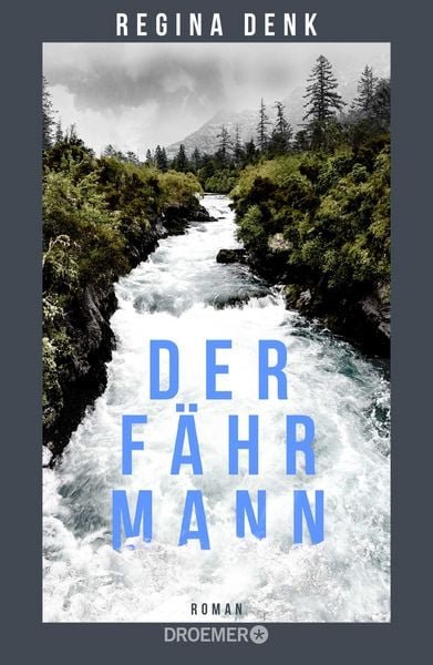 Buchcover „Der Fährmann", Roman von Regina Denk (Droemer Verlag), mit reißendem Fluss zwischen bewaldeten Felsen im Hintergrund.